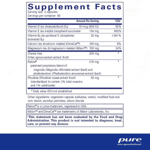 Ingredients: Vitamin D, Cholecalciferol, d3, Vitamin e, D-alpha tocopherol succinate, Vitamin b6, pyridoxal 5 phosphate, Calcium, di-calcium malate, DimaCal, Magnesium, di-magnesium malate, Albion, Chaste tree, Vitex agnus-castus extract, Relora, Magnolia bark, Rhodiola rosea 
